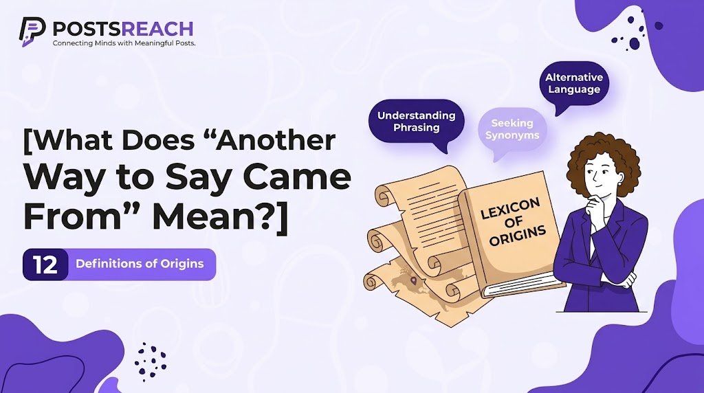 another way to say came from