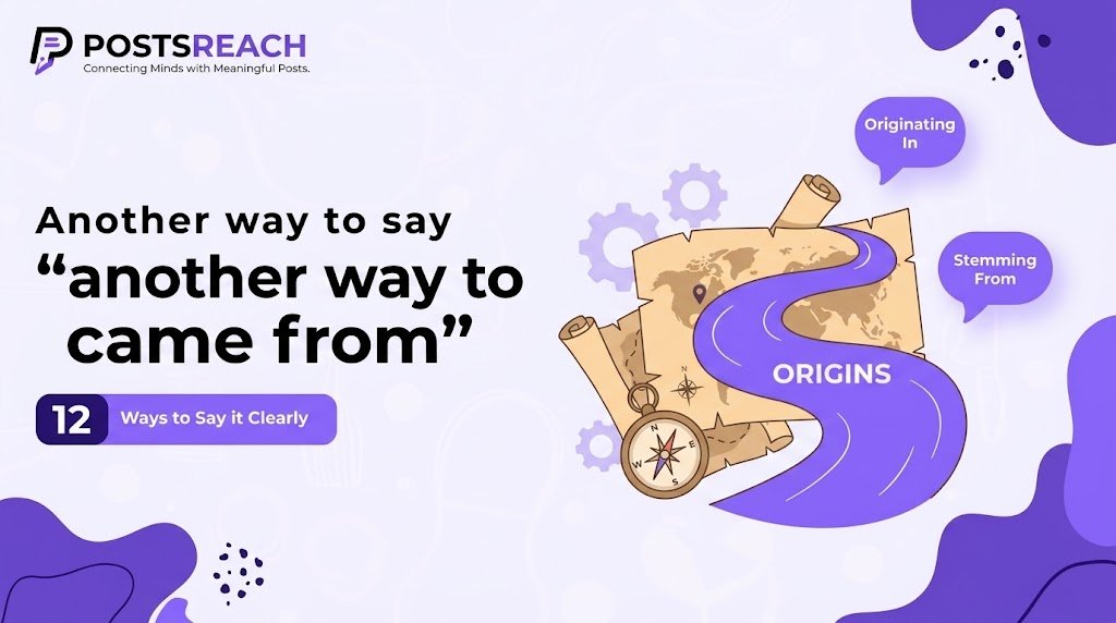 another way to say came from